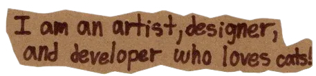 I am an artist, designer, and developer who loves cats!